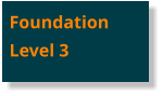 Foundation Level 3