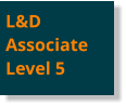 L&DAssociateLevel 5