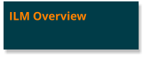 ILM Overview
