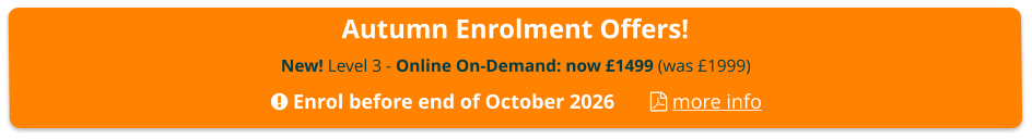 Autumn Enrolment Offers! New! Level 3 - Online On-Demand: now £1499 (was £1999)    Enrol before end of October 2026        more info